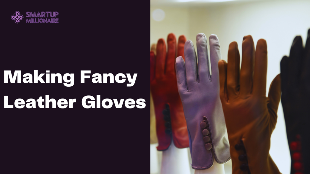 Making Fancy Leather Gloves: Profitable Business Idea