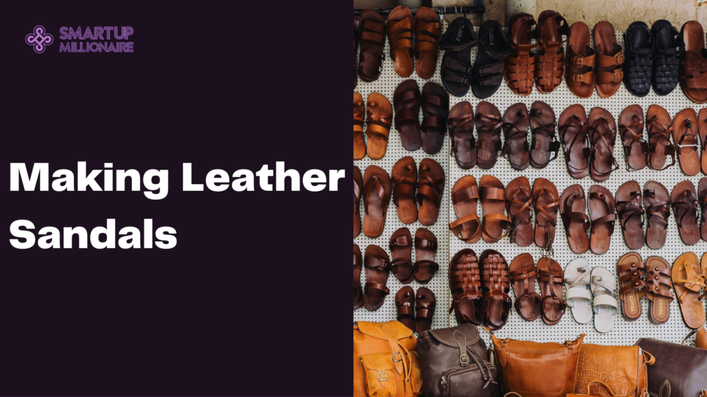 Making Leather Sandals: Lucrative Investment Idea