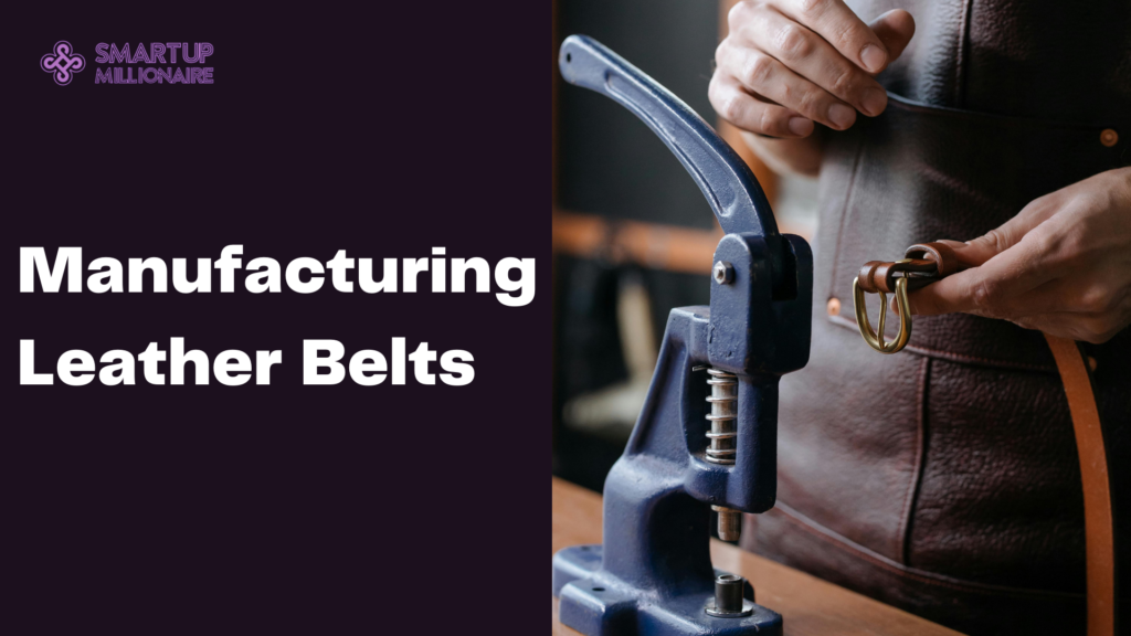 Manufacturing Leather Belts: Profitable Investment Idea