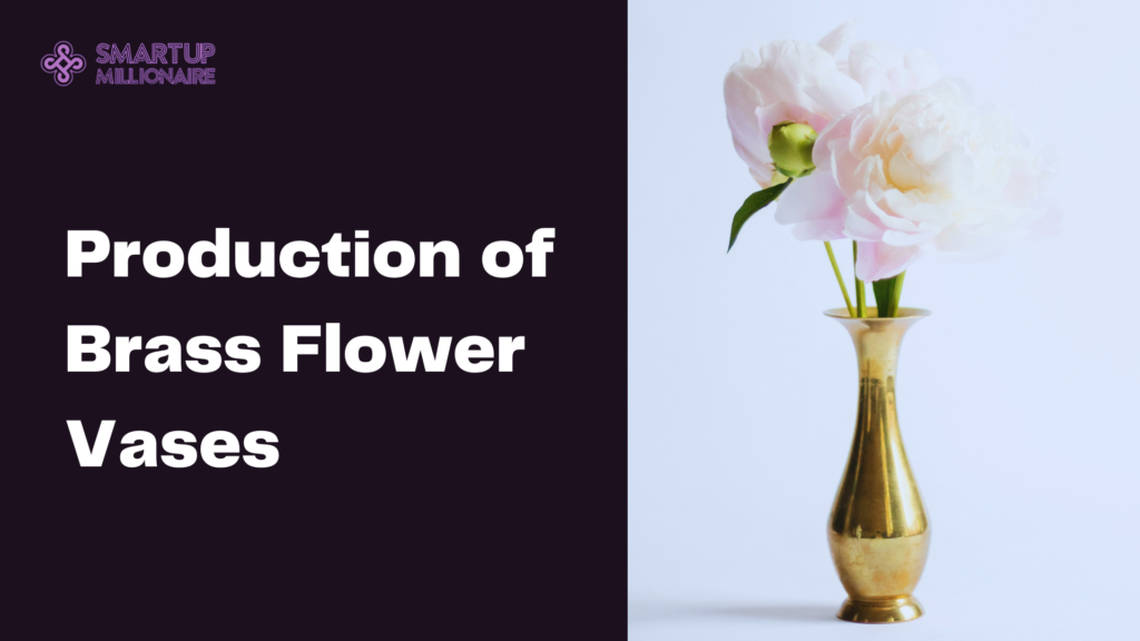 Production of Brass Flower Vases: Profitable Business Idea