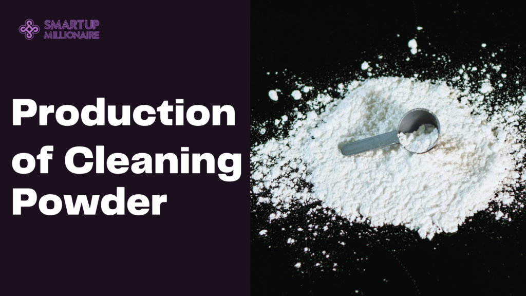 Production of Cleaning Powder: Lucrative Business Idea