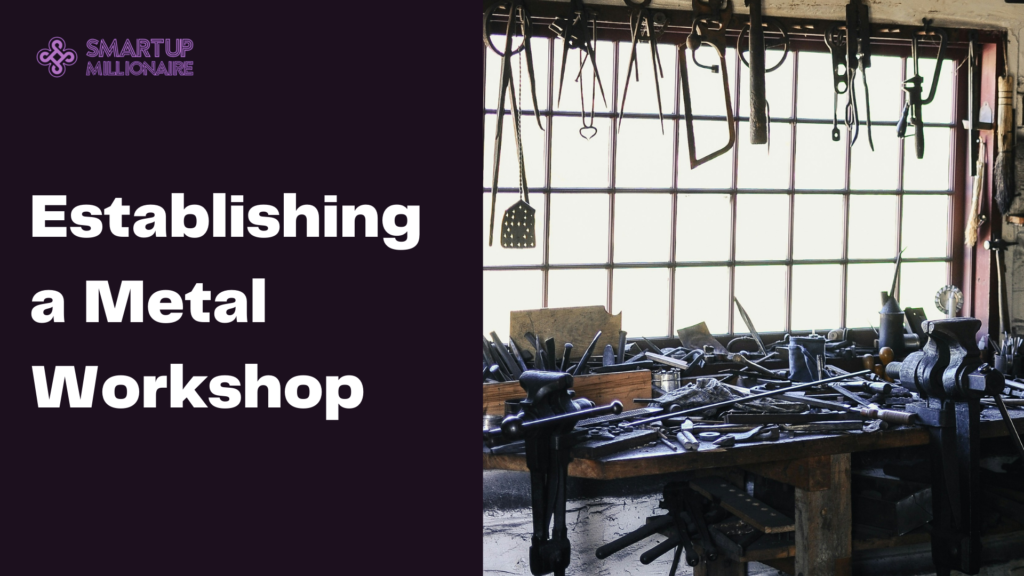 Establishing a Metal Workshop: Profitable Business Idea