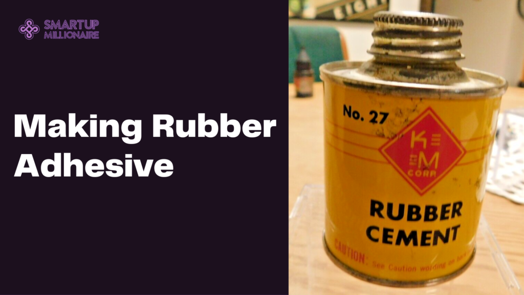 Making Rubber Adhesive: Profitable Business Idea