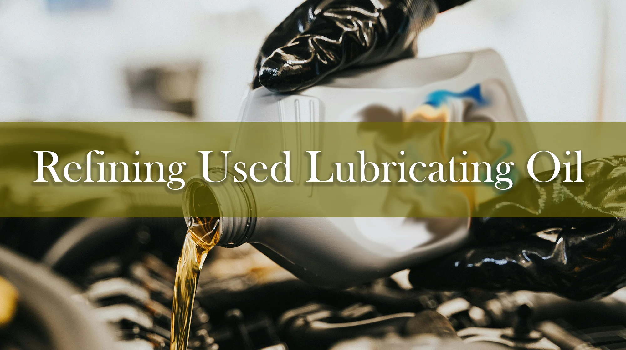Refining Used Lubricating Oil: Eco-Revolution Business Idea